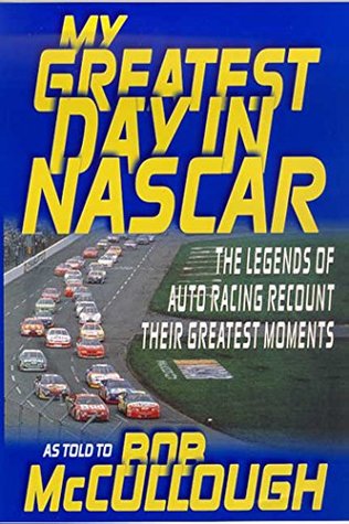 Read My Greatest Day in NASCAR: The Legends of Auto Racing Recount Their Greatest Moments - Bob McCullough file in PDF