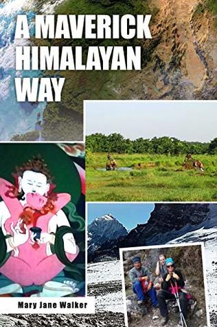 Read Online A Maverick Himalayan Way (new edition): Discover the Himalayas and the Indian Subcontinent with Kiwi Adventurer Mary Jane Walker! - Mary Jane Walker file in ePub