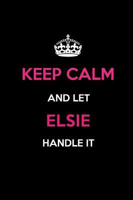 Download Keep Calm and Let Elsie Handle It: Blank Lined 6x9 Name Journal/Notebooks as Birthday, Anniversary, Christmas, Thanksgiving or Any Occasion Gifts for Girls and Women -  | PDF
