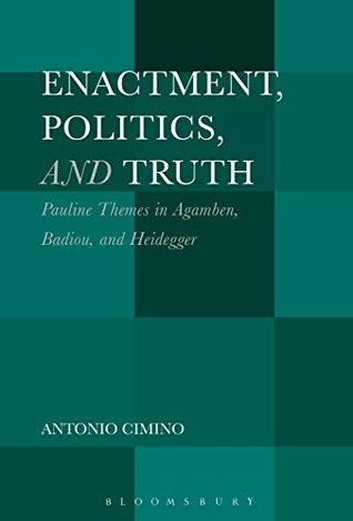 Full Download Enactment, Politics, and Truth: Pauline Themes in Agamben, Badiou, and Heidegger - Antonio Cimino file in ePub