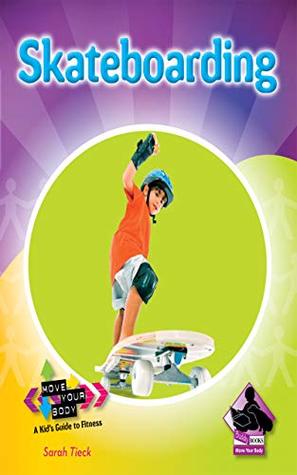 Full Download Skateboarding (Move Your Body: A Kid's Guide to Fitness) - Sarah Tieck file in ePub