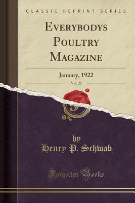 Download Everybodys Poultry Magazine, Vol. 27: January, 1922 (Classic Reprint) - Henry P Schwab | PDF