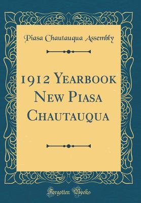 Read 1912 Yearbook New Piasa Chautauqua (Classic Reprint) - Piasa Chautauqua Assembly | PDF