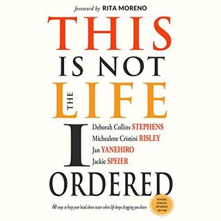 Read Online This Is Not the Life I Ordered: 60 Ways to Keep Your Head Above Water When Life Keeps Dragging You Down (Revised, Updated, and Expanded) - Deborah Collins Stephens file in PDF