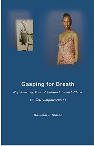 Full Download Gasping For Breath: My Journey from Childhood Sexual Abuse to Self-Empowerment - Rosemarie Wilson file in PDF