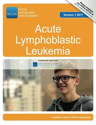 Read Online NCCN Guidelines for Patients®: Acute Lymphoblastic Leukemia, Version 1.2017 - National Comprehensive Cancer Network® (NCCN®) file in PDF