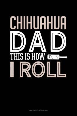 Read Chihuahua Dad This Is How I Roll: Mileage Log Book -  file in ePub