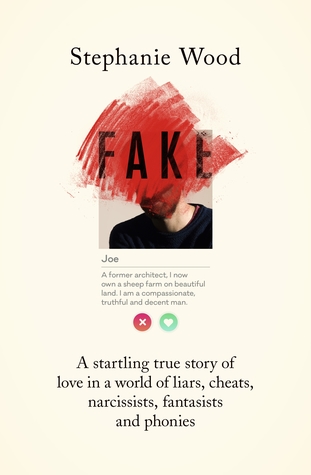 Download Fake: A startling true story of love in a world of liars, cheats, narcissists, fantasists and phonies - Stephanie Wood | PDF
