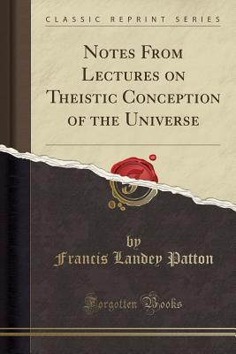 Read Online Notes from Lectures on Theistic Conception of the Universe (Classic Reprint) - Francis Landey Patton | ePub