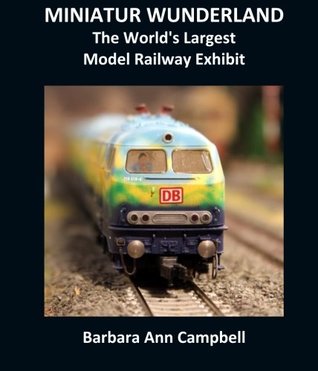 Full Download MINIATUR WUNDERLAND : The World's Largest Model Railway Exhibit - Barbara Ann Campbell | ePub
