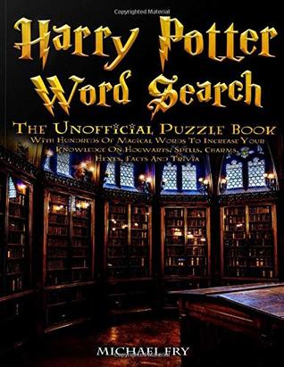 Full Download Harry Potter Word Search - The Unofficial Puzzle Book With Hundreds Of Magical Words To Increase Your Knowledge On Hogwarts, Spells, Charms, Hexes, Facts And Trivia - Michael Fry file in PDF