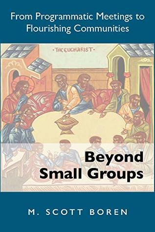 Download Beyond Small Groups: From Programmatic Meetings to Flourishing Communities - M. Scott Boren file in PDF