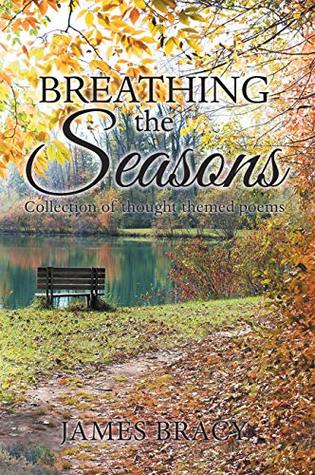 Read Breathing the Seasons: Collection of Thought Themed Poems - James Bracy | PDF