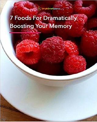 Full Download 7 Foods For Dramatically Boosting Your Memory - Julia Lundstrom | PDF