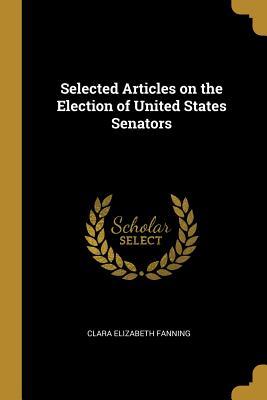 Read Selected Articles on the Election of United States Senators - Clara Elizabeth Fanning file in PDF