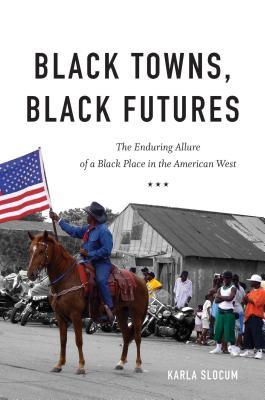 Download Black Towns, Black Futures: The Enduring Allure of a Black Place in the American West - Karla Slocum file in PDF