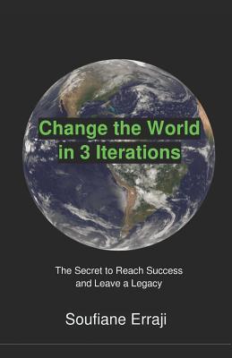 Download Change the World in 3 Iterations: The Secret to Reach Success & Leave a Legacy - Soufiane Erraji file in ePub