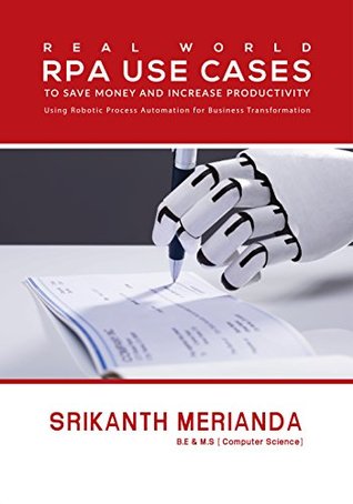 Read Real World RPA Use Cases for Businesses : To Save Money And Increase Productivity - Srikanth Merianda | ePub