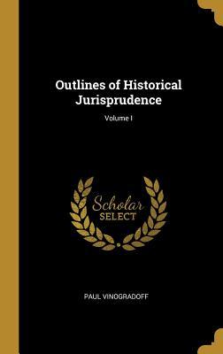 Read Outlines of Historical Jurisprudence; Volume I - Paul Vinogradoff file in PDF