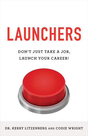 Download Launchers: Don’t Just Take a Job, Launch Your Career! - Kerry Litzenberg | ePub