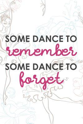 Read Some Dance to Remember Some Dance to Forget: Blank Lined Notebook Journal Diary Composition Notepad 120 Pages 6x9 Paperback ( Ballet Gift ) Ballerinas - Jack Russell Z | PDF