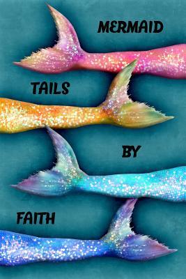 Full Download Mermaid Tails by Faith: College Ruled Composition Book Diary Lined Journal - Lacy Lovejoy | ePub