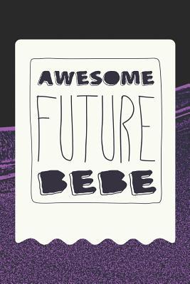 Read Awesome Future Bebe: Family Grandma Women Mom Memory Journal Blank Lined Note Book Mother's Day Holiday Gift -  | PDF