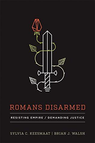 Download Romans Disarmed: Resisting Empire, Demanding Justice - Sylvia C Keesmaat | ePub