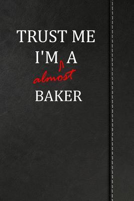 Full Download Trust Me I'm Almost a Baker: Blank Lined Journal Notebook 120 Pages 6x9 -  | PDF