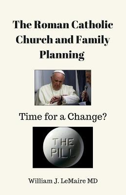 Read Online The Roman Catholic Church and Family Planning.: Time for a Change? - William LeMaire file in PDF