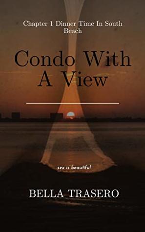 Read Online A Condo With A View: Dinner Time In South Beach - Bella Trasero | ePub