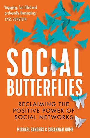 Download Social Butterflies: Reclaiming the Positive Power of Social Networks - Michael Sanders | PDF