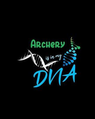 Full Download Archery Is in My DNA: A 8x10 Inch Matte Softcover Paperback Notebook Journal with 120 Blank Lined Pages -  | PDF