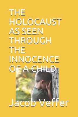 Full Download The Holocaust as Seen Through the Innocence of a Child - Jacob Veffer file in PDF