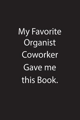 Read Online My Favorite Organist Coworker Gave Me This Book.: Blank Lined Notebook Journal Gift Idea - Kowork Publishing file in PDF