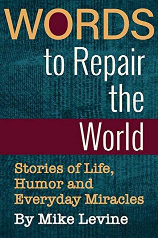 Full Download Words to Repair the World: Stories of Life, Humor and Everyday Miracles - Mike Levine file in ePub