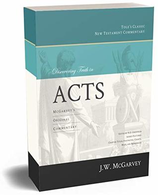 Full Download Discovering Truth in Acts: McGarvey's Original Commentary (Annotated & Illustrated with Charts and Maps) (Tole's Classic New Testament Commentary) - J. W. McGarvey file in PDF