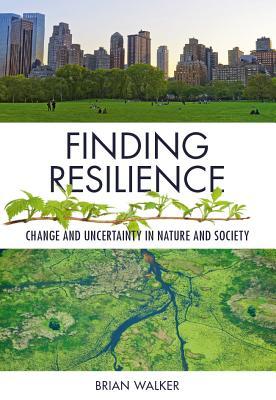 Download Finding Resilience: Change and Uncertainty in Nature and Society - Brian Walker | PDF