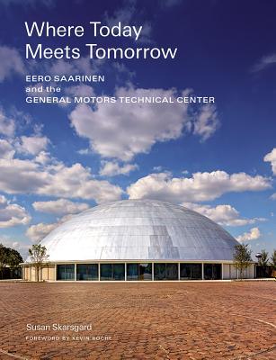 Read Online Where Today Meets Tomorrow: Eero Saarinen and the General Motors Technical Center (icon of midcentury architecture by Eero Saarinen) - Susan Skarsgard file in ePub