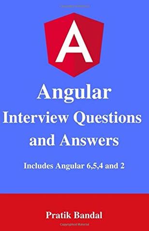Full Download Angular Interview Questions and Answers: Includes Angular 6, 5, 4 and 2 - Pratik Bandal | ePub