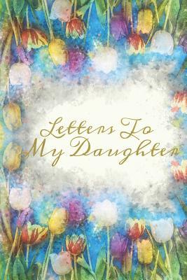 Read Online Letters To My Daughter: College Ruled Journal - Cute Lined Diary to Write In, Blank, 6 x 9, 110 pages - Tranquil Prints file in ePub