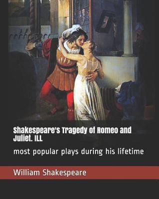 Full Download Shakespeare's Tragedy of Romeo and Juliet. ILL: most popular plays during his lifetime - William Shakespeare | ePub