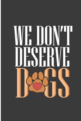 Read Online We Don't Deserve Dogs: Lovely Dog Perfect Lined Notebook/Journal (6x9) -  | PDF