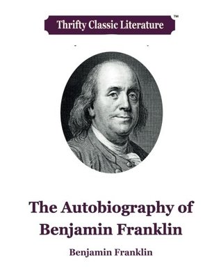 Read Online The Autobiography of Benjamin Franklin (Thrifty Classic Literature) (Volume 19) - Benjamin Franklin file in PDF
