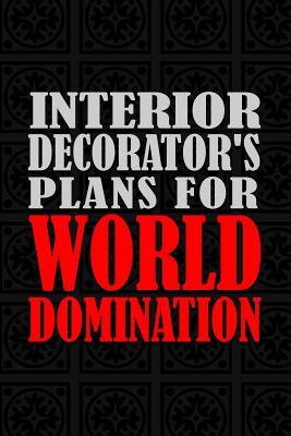 Full Download Interior Decorator's Plans For World Domination: 6x9 Medium Ruled 120 Pages Matte Paperback Notebook Journal -  file in ePub