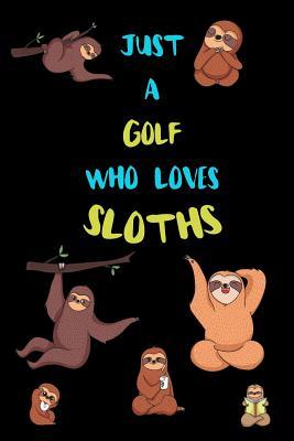 Read Online Just A Golf Who Loves Sloths: Funny Blank Lined Notebook Journal Gift Idea For (Lazy) Sloth Spirit Animal Lovers - Bearrrs Publishing | ePub
