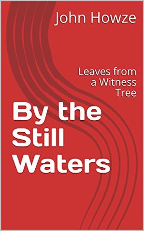 Download By the Still Waters: Leaves from a Witness Tree - John S Howze | ePub