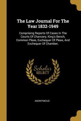 Read The Law Journal For The Year 1832-1949: Comprising Reports Of Cases In The Courts Of Chancery, King's Bench, Common Pleas, Exchequer Of Pleas, And Exchequer Of Chamber - Anonymous file in PDF