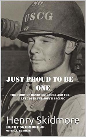 Read Just Proud To Be One: The Story of Henry Skidmore and the LST 796 in the Pacific - Henry Skidmore file in ePub