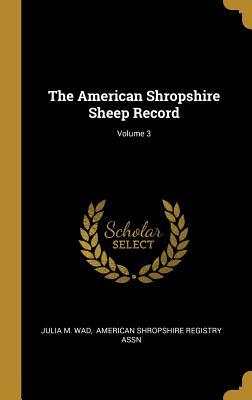 Full Download The American Shropshire Sheep Record; Volume 3 - Julia M Wad | ePub